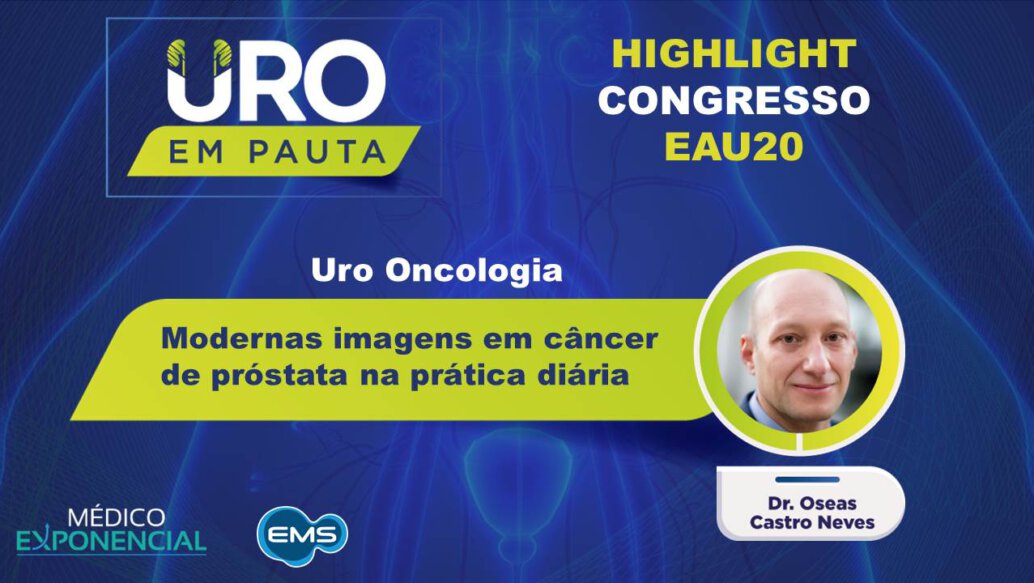 Cobertura EAU20 Modernas imagens em câncer de próstata na prática diária |  Oseas Castro
