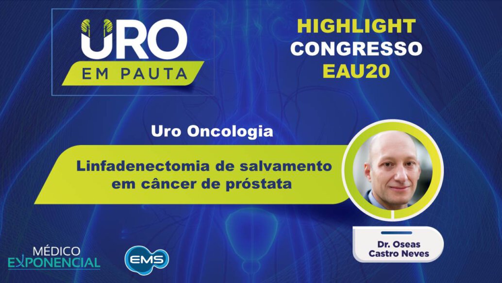 Cobertura EAU20 | Linfadenectomia de salvamento em câncer de próstata| Dr. Oseas Castro